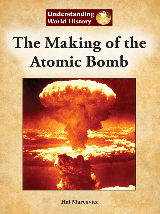 Title details for The Making of the Atomic Bomb by Hal Marcovitz - Available
